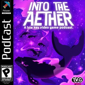 Into the Aether - A Low Key Video Game Podcast