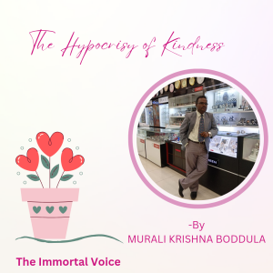 THE HYPOCRISY OF KINDNESS -BY MURALI KRISHNA BODDULA
