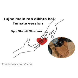 Tujhe mein rab dikhta hai female version -By Shruti Sharma
