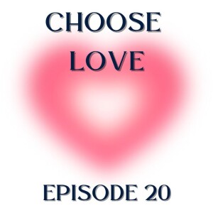 CHOOSE LOVE - Episode 20 - Finding Your Momentum Again