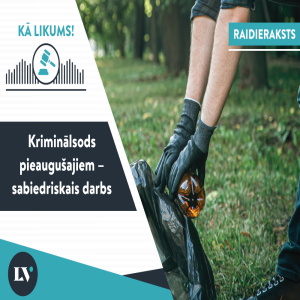 Kā tiek izpildīts kriminālsods pieaugušajiem – sabiedriskais darbs