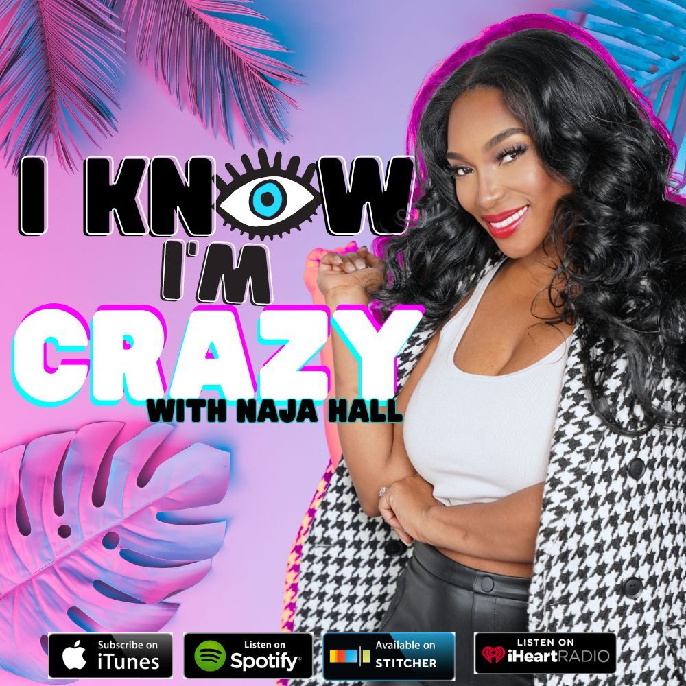 I Know I’m CRAZY with Naja Hall