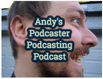 Andy’s Podcaster Podcasting Podcast